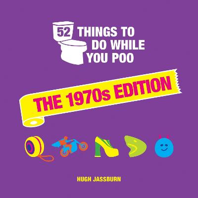 52 Things to Do While You Poo: The 1970s Edition - Jassburn, Hugh