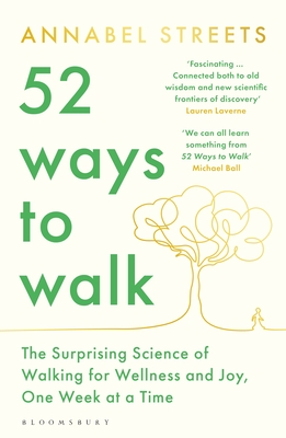 52 Ways to Walk: The Surprising Science of Walking for Wellness and Joy, One Week at a Time - Streets, Annabel