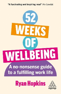 52 Weeks of Wellbeing: A No-Nonsense Guide to a Fulfilling Work Life