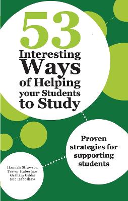 53 Interesting Ways of Helping Your Students to Study: Proven strategies for supporting students - Habeshaw, Sue, and Gibbs, Graham, and Habeshaw, Trevor