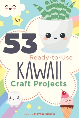 53 Ready-to-Use Kawaii Craft Projects - Kroski, Ellyssa
