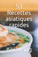 53 Recettes asiatiques rapides: Recettes traditionnelles et saines issues de la culture alimentaire asiatique