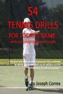 54 Tennis Drills For Today's Game: Improve consistency and Power