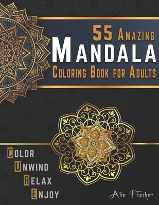 55 Amazing Mandala Coloring Book for Adults. Color, Unwind, Relax & Enjoy: Stress Relieving Mandala Coloring Pages for Adults Relaxation - Fischer, Alia, and Books, Relaxation Coloring