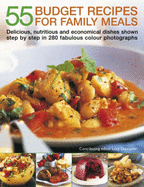 55 Budget Recipes for Family Meals: Delicious, nutritious and economical dishes shown step by step in 280 fabulous colour photographs
