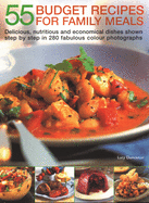 55 Budget Recipes for Family Meals: Delicious, nutritious and economical dishes shown step by step in 280 fabulous colour photographs
