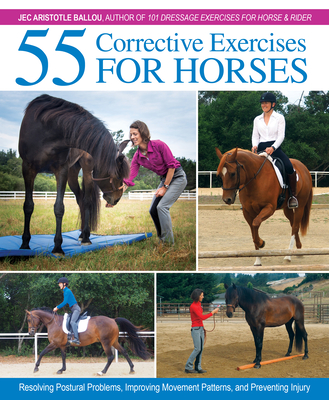 55 Corrective Exercises for Horses: Resolving Postural Problems, Improving Movement Patterns, and Preventing Injury - Ballou, Jec Aristotle