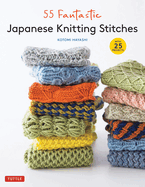 55 Fantastic Japanese Knitting Stitches: (Includes 25 Projects)