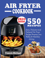 550 Air Fryer Recipes Cookbook: Easy, Delicious & Foolproof Air Fryer Recipes Anyone Can Make for Healthy Living