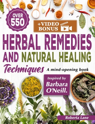 550+ Herbal Remedies and Natural Healing Techniques Inspired by Barbara O'Neill: A Mind-Opening book. - Lane, Roberta