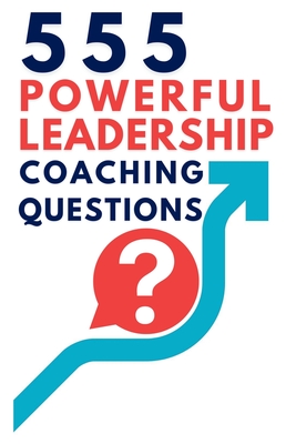 555 Powerful Leadership Coaching Questions: Mastering Leadership and Coaching with Powerful Questions to Inspire Growth and Drive Performance - Vasquez, Mauricio, and Publishing, Be Bull