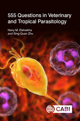 555 Questions in Veterinary and Tropical Parasitology - Elsheikha, Hany, and Zhu, Xing-Quan, Professor