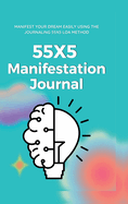 55x5 Manifestation Journal: Law of Attraction Workbook for 555 Manifestation Technique 555 Manifestation Challenge Journal 555 Manifestation Workbook