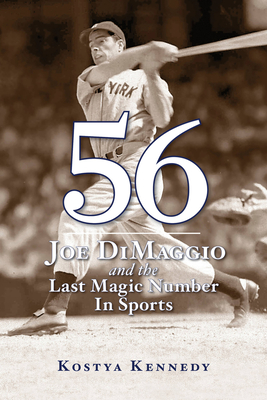 56: Joe Dimaggio and the Last Magic Number in Sports - Kennedy, Kostya