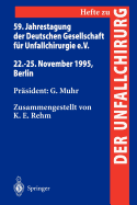 59. Jahrestagung Der Deutschen Gesellschaft Fur Unfallchirurgie E.V.: 22.-25. November 1995, Berlin