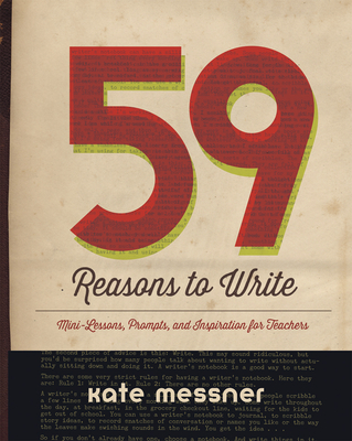 59 Reasons to Write: Mini-Lessons, Prompts, and Inspiration for Teachers - Messner, Kate