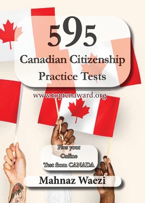 595 Canadian Citizenship Practice Tests: Questions and Answers - Waezi, Mahnaz