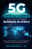 5G, AI & The Future of Business in Africa: How These Technologies and Create a more Prosperous Africa