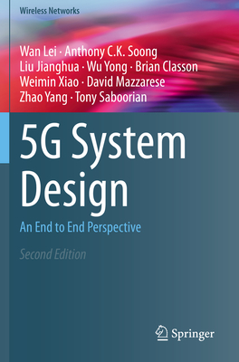 5G System Design: An End to End Perspective - Lei, Wan, and Soong, Anthony C.K., and Jianghua, Liu