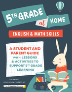 5th Grade at Home: A Student and Parent Guide with Lessons and Activities to Support 5th Grade Learning (Math & English Skills)
