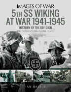 5th SS Division Wiking at War 1941-1945: History of the Division: Rare Photographs from Wartime Archives