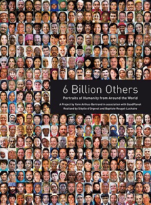 6 Billion Others: Portraits of Humanity from Around the World - Arthus-Bertrand, Yann (Photographer)