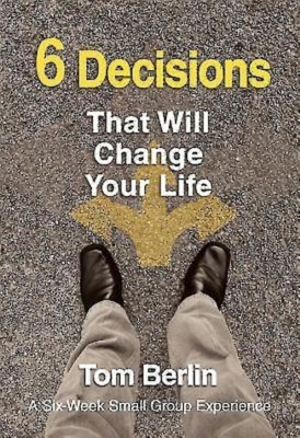 6 Decisions That Will Change Your Life - Berlin, Tom, and Lucas, Justin