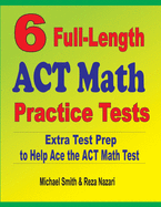 6 Full-Length ACT Math Practice Tests: Extra Test Prep to Help Ace the ACT Math Test