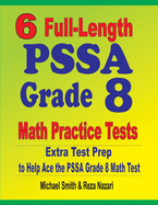 6 Full-Length PSSA Grade 8 Math Practice Tests: Extra Test Prep to Help Ace the PSSA Math Test