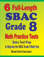 6 Full-Length SBAC Grade 8 Math Practice Tests: Extra Test Prep to Help Ace the SBAC Math Test