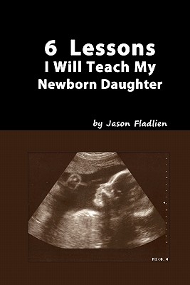 6 Lessons I Will Teach My Newborn Daughter - Fladlien, Jason