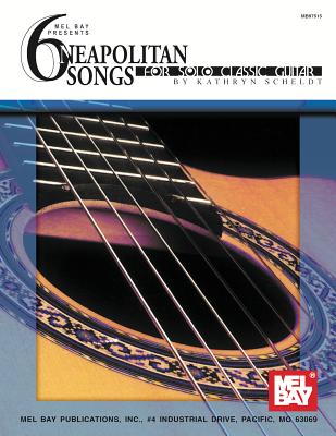 6 Neapolitan Songs for Solo Classic Guitar - Scheldt, Kathryn