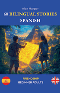 60 Bilingual Stories for Learning Spanish: Friendship for Beginner Adults