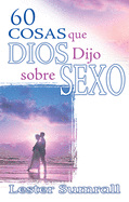 60 Cosas Que Dios Dijo Sobre Sexo