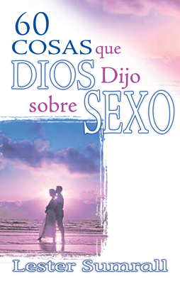 60 Cosas Que Dios Dijo Sobre Sexo - Sumrall, Lester