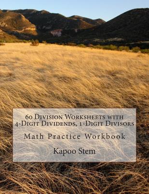 60 Division Worksheets with 4-Digit Dividends, 1-Digit Divisors: Math Practice Workbook - Stem, Kapoo