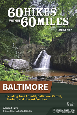 60 Hikes Within 60 Miles: Baltimore: Including Anne Arundel, Baltimore, Carroll, Harford, and Howard Counties - Sturm, Allison, and Balkan, Evan (Original Author)