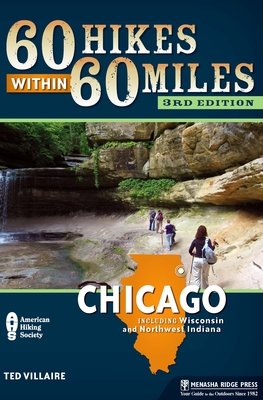 60 Hikes Within 60 Miles: Chicago: Including Wisconsin and Northwest Indiana - Villaire, Ted