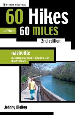 60 Hikes Within 60 Miles: Nashville: Including Clarksville, Gallatin, and Murfreesboro - Molloy, Johnny