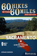 60 Hikes Within 60 Miles: Sacramento: Including Auburn, Folsom, and Davis