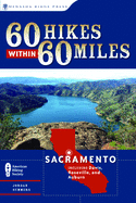 60 Hikes Within 60 Miles: Sacramento: Including Davis, Roseville, and Auburn