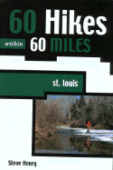 60 Hikes Within 60 Miles: St. Louis - Henry, Steve, and Menasha Ridge Press (Foreword by)