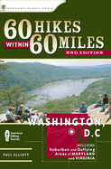 60 Hikes Within 60 Miles: Washington, D.C.: Includes Suburban and Outlying Areas of Maryland and Virginia