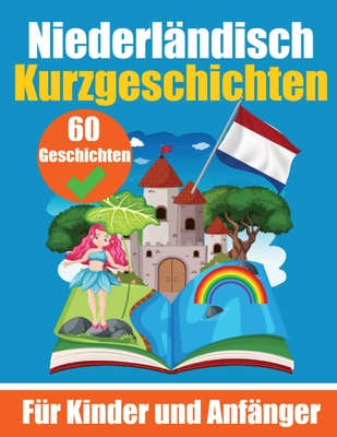 60 Kurzgeschichten auf Niederl?ndisch Ein zweisprachiges Buch auf Deutsch und Niederl?ndisch: Ein Buch zum Erlernen der Niederl?ndischen Sprache f?r Kinder und Anf?nger - de Haan, Auke, and Com, Skriuwer