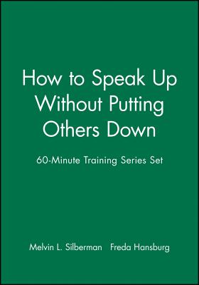 60-Minute Training Series Set: How to Speak Up Without Putting Others Down - Silberman, Melvin L., and Hansburg, Freda