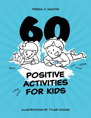 60 Positive Activities for Kids - Nguyen, Teresa X (Creator)