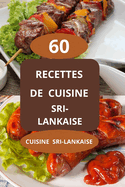 60 Recettes de cuisine sri-lankaise: Recettes faciles sri lankaises - Saveurs du Sri Lanka - Plats typiques du Sri Lanka - Cuisine sri-Lankaise