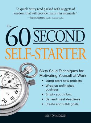 60 Second Self-Starter: Sixty Solid Techniques for Motivating Yourself at Work - Davidson, Jeff, MBA, CMC