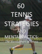 60 Tennis Strategies and Mental Tactics: The Mental Part of Tennis