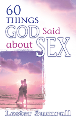 60 Things God Said about Sex - Sumrall, Lester